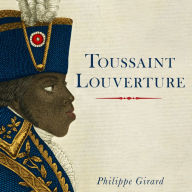 Toussaint Louverture: A Revolutionary Life