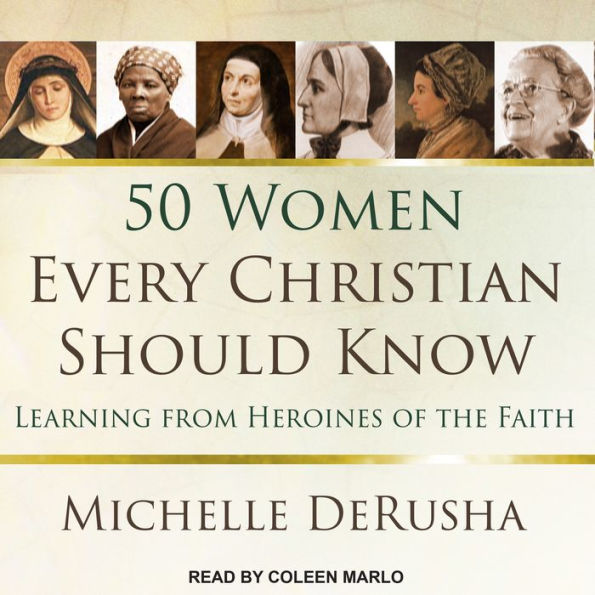 50 Women Every Christian Should Know: Learning from Heroines of the Faith