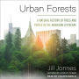 Urban Forests: A Natural History of Trees and People in the American Cityscape