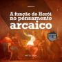 A Função do Herói no Pensamento Arcaico