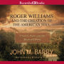 Roger Williams and the Creation of the American Soul: Church, State, and the Birth of Liberty