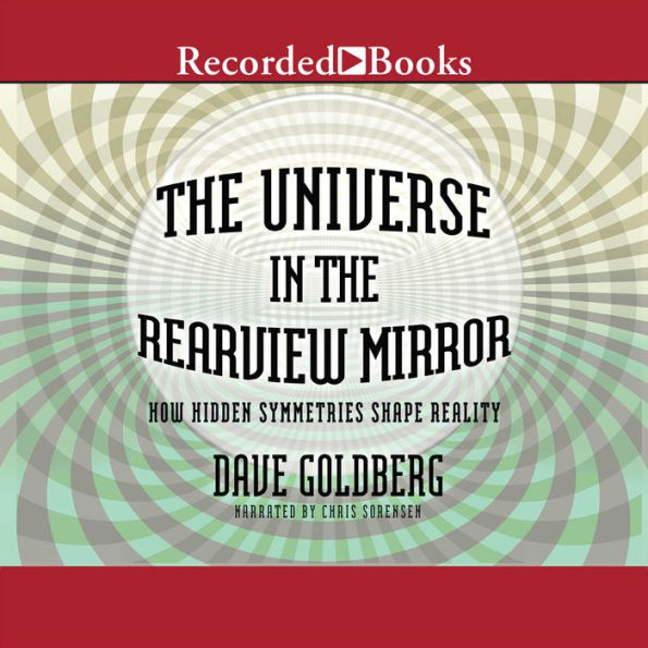 The Universe in the Rearview Mirror: How Hidden Symmetries Shape Reality