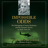 Impossible Odds: The Kidnapping of Jessica Buchanan and Her Dramatic Rescue by SEAL Team Six
