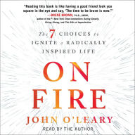 On Fire: The 7 Choices to Ignite a Radically Inspired Life