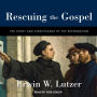 Rescuing the Gospel: The Story and Significance of the Reformation