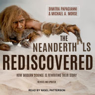 The Neanderthals Rediscovered: How Modern Science Is Rewriting Their Story (Revised and Updated Edition)