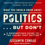 What You Should Know About Politics . . . But Don't: A Nonpartisan Guide to the Issues That Matter