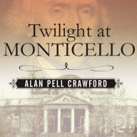 Twilight at Monticello: The Final Years of Thomas Jefferson