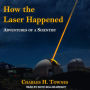 How the Laser Happened: Adventures of a Scientist