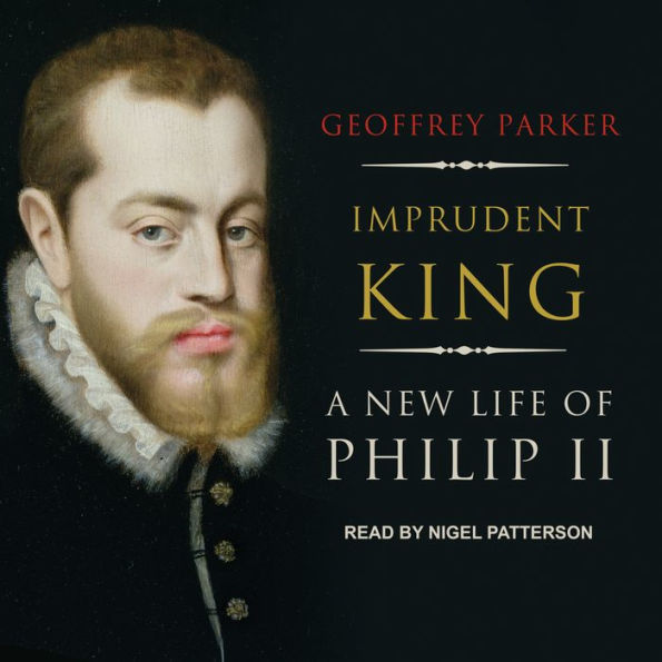 Imprudent King: A New Life of Philip II