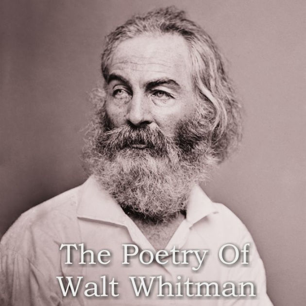The Poetry of Walt Whitman (Leaves of Grass, Drum Taps, etc.) by Walt