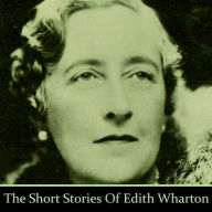 Edith Wharton: The Short Stories: Masterful short stories by the Nobel Prize winning author and travel enthusiast Wharton