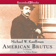 American Brutus: John Wilkes Booth and the Lincoln Conspiracies