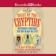 Tales of the Cryptids: Mysterious Creatures That May or May Not Exist