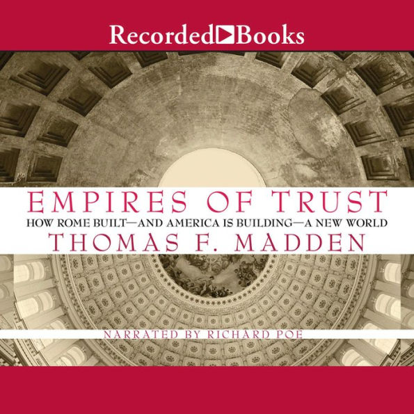 Empires of Trust: How Rome Built-and America Is Building-a New World