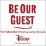 Be Our Guest: Perfecting the Art of Customer Service