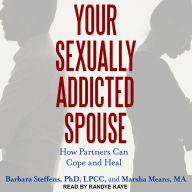 Your Sexually Addicted Spouse: How Partners Can Cope and Heal