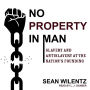 No Property in Man: Slavery and Antislavery at the Nation's Founding