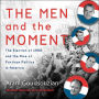 The Men and the Moment: The Election of 1968 and the Rise of Partisan Politics in America