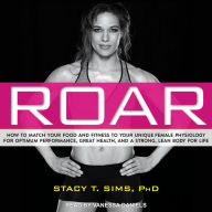 ROAR: How to Match Your Food and Fitness to Your Unique Female Physiology for Optimum Performance, Great Health, and a Strong, Lean Body for Life