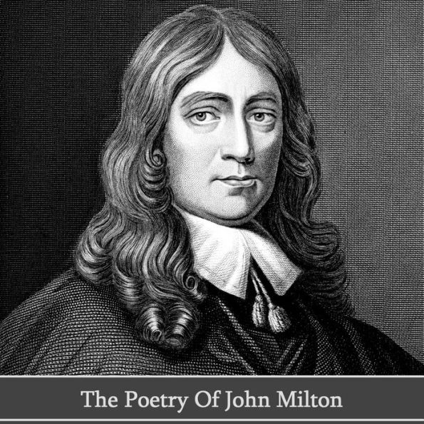 The Poetry of John Milton: Sparkling poems from the famed man behind Paradise Lost