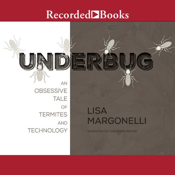 Underbug: An Obsessive Tale of Termites and Technology