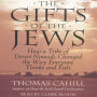 The Gifts of the Jews: How a Tribe of Desert Nomads Changed the Way Everyone Thinks and Feels