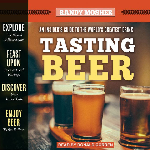 Tasting Beer: An Insider's Guide To The World's Greatest Drink By Randy ...