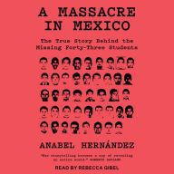 A Massacre in Mexico: The True Story Behind the Missing Forty-Three Students
