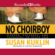 No Choirboy: Murder, Violence, and Teenagers on Death Row