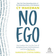 No Ego: How Leaders Can Cut the Cost of Workplace Drama, End Entitlement, and Drive Big Results