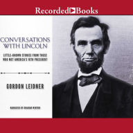 Conversations with Lincoln: Little-Known Stories from Those Who Met America's 16th President