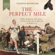 The Perfect Mile: Three Athletes, One Goal, and Less Than Four Minutes to Achieve It