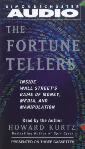 The Fortune Tellers: Inside Wall Street's Game of Money, Media, and Manipulation (Abridged)