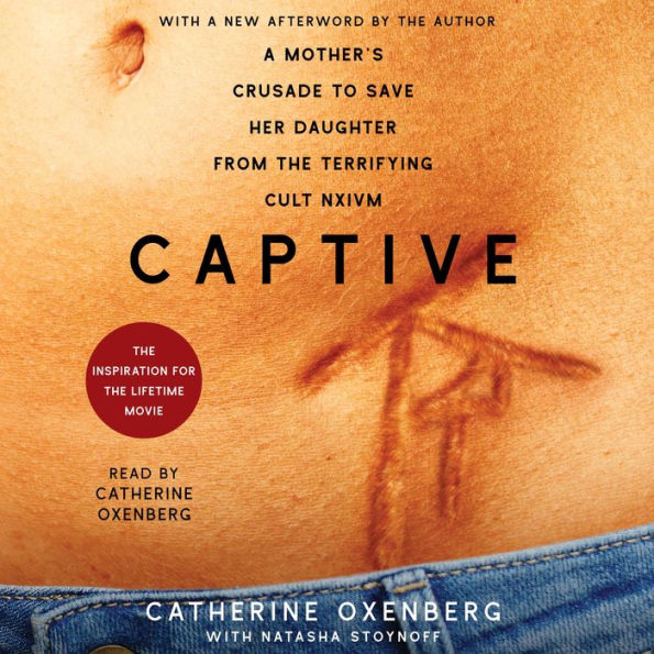 Captive: A Mother's Crusade to Save Her Daughter from the Terrifying Cult Nxivm