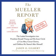 The Mueller Report: The Leaked Investigation into President Donald Trump and His Inner Circle of Con Men, Circus Clowns, and Children He Named After Himself