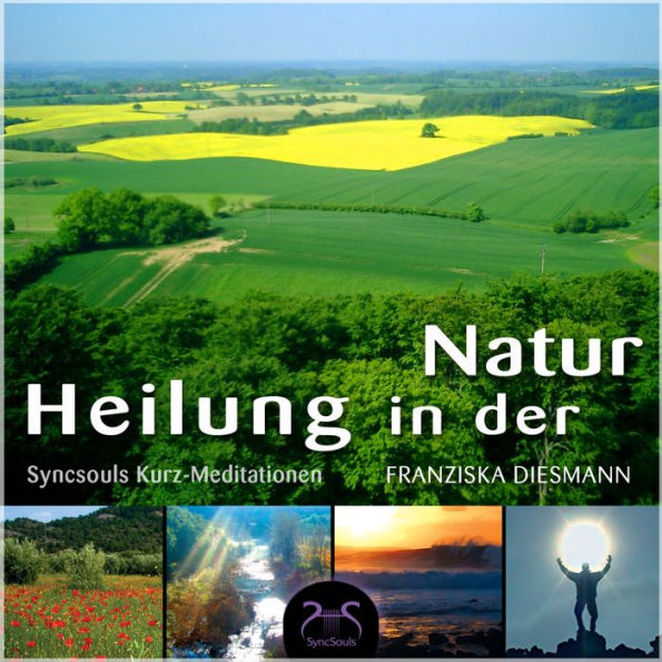 SyncSouls Kurz-Meditationen, Vol. 1 - Heilung in der Natur