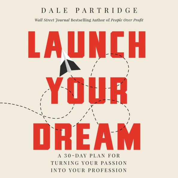 Launch Your Dream: A 30-Day Plan for Turning Your Passion into Your Profession