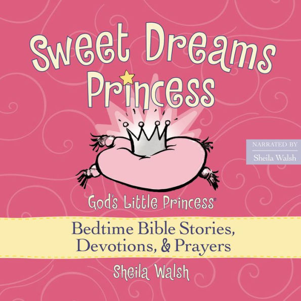 Sweet Dreams Princess: God's Little Princess Bedtime Bible Stories, Devotions, and Prayers