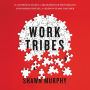 Work Tribes: The Surprising Secret to Breakthrough Performance, Astonishing Results, and Keeping Teams Together