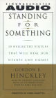 Standing For Something: Ten Neglected Virtues That Will Heal Our Hearts And Homes (Abridged)