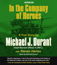 In the Company of Heroes: The True Story of Black Hawk Pilot Michael Durant and the Men Who Fought and Fell at Mogadishu (Abridged)