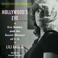 Hollywood's Eve: Eve Babitz and the Secret History of L.A.