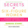 Secrets of Six-Figure Women: Surprising Strategies to Up Your Earnings and Change Your Life