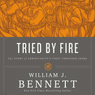 Tried by Fire: The Story of Christianity's First Thousand Years