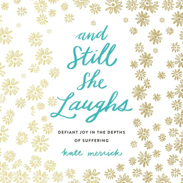 And Still She Laughs: Defiant Joy in the Depths of Suffering