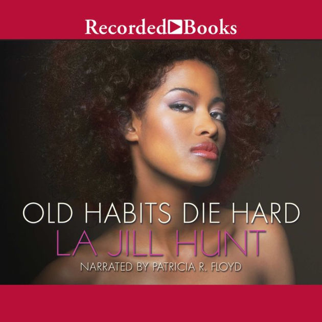 Old Habits Die Hard By La Jill Hunt Patricia R Floyd 2940171136758 Audiobook Digital 7525