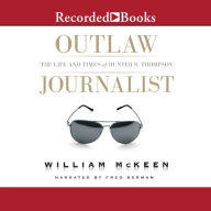 Outlaw Journalist: The Life and Times of Hunter S. Thompson