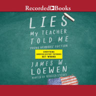 Lies My Teacher Told Me [Young Readers Edition]: Everything Your American History Textbook Got Wrong