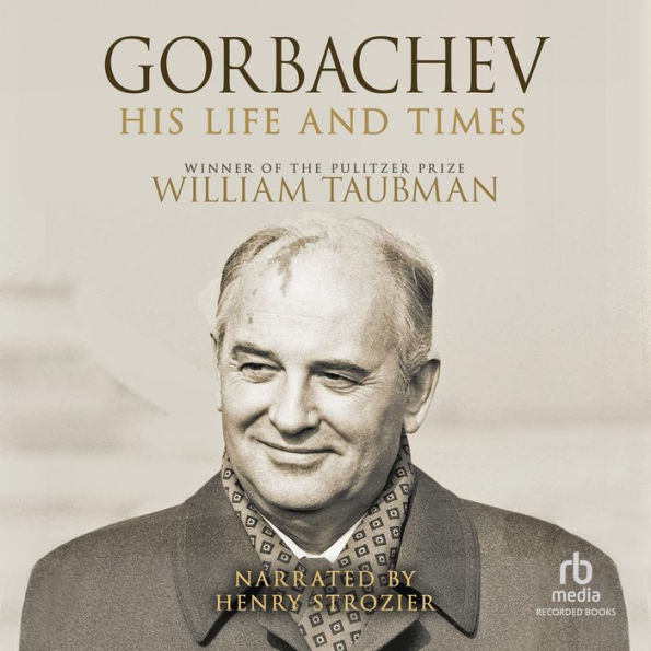 Gorbachev: His Life and Times